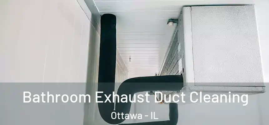 Bathroom Exhaust Duct Cleaning Ottawa - IL