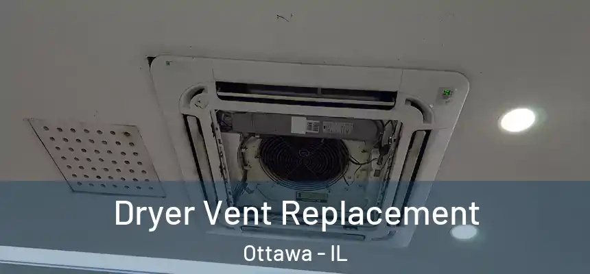  Dryer Vent Replacement Ottawa - IL