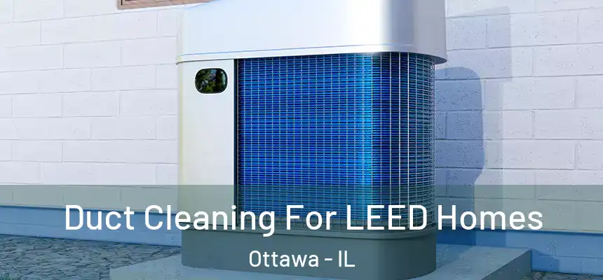  Duct Cleaning For LEED Homes Ottawa - IL