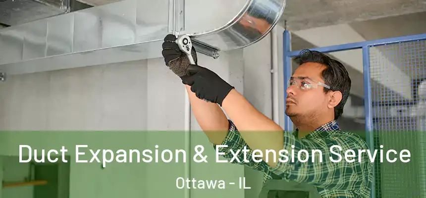 Duct Expansion & Extension Service Ottawa - IL