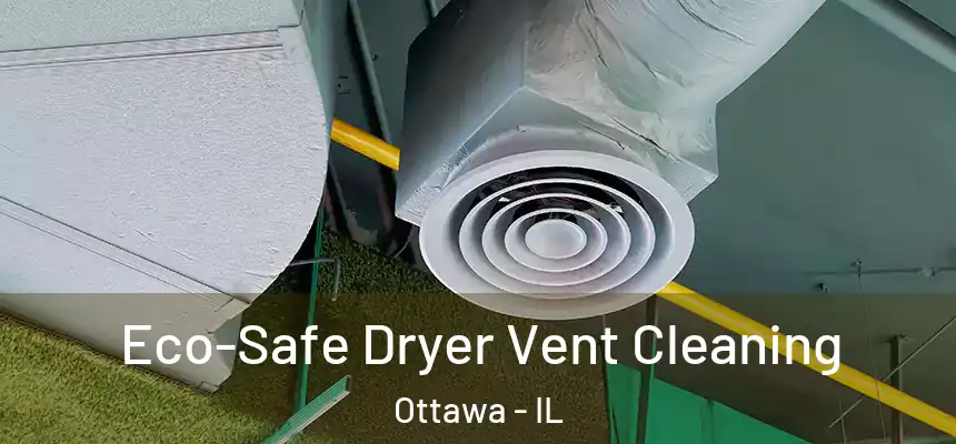  Eco-Safe Dryer Vent Cleaning Ottawa - IL