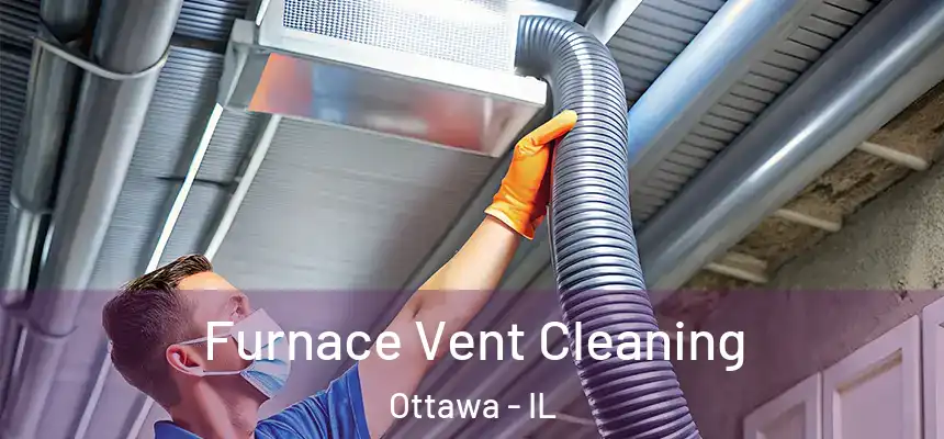 Furnace Vent Cleaning Ottawa - IL
