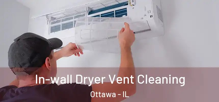  In-wall Dryer Vent Cleaning Ottawa - IL