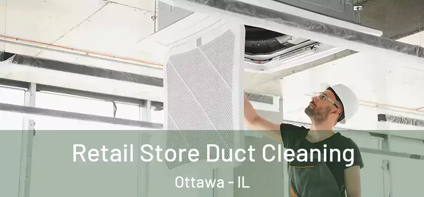  Retail Store Duct Cleaning Ottawa - IL