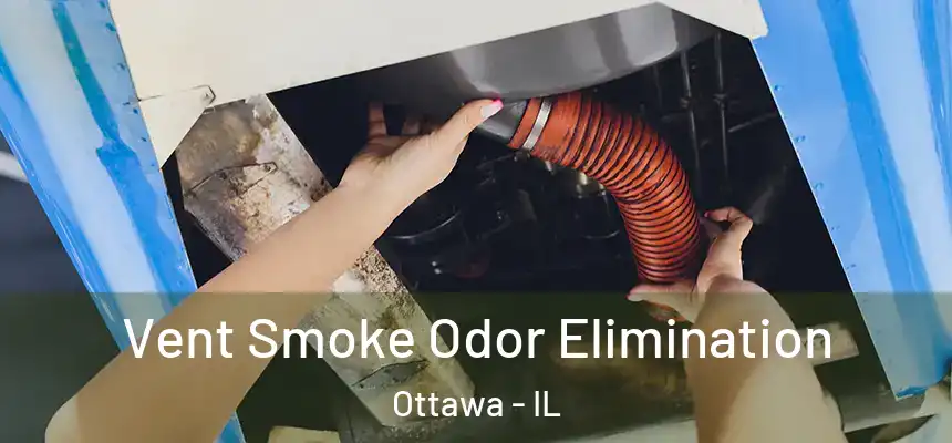  Vent Smoke Odor Elimination Ottawa - IL